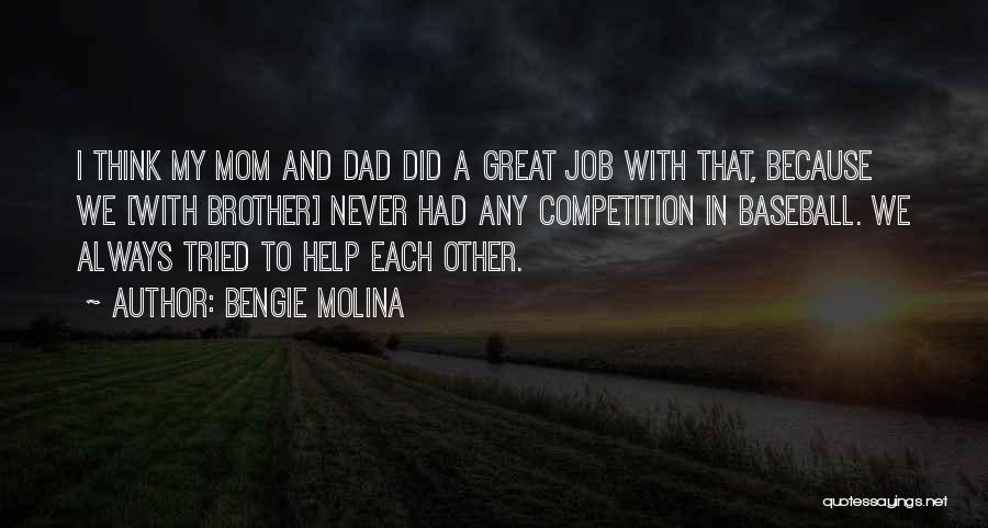 Bengie Molina Quotes: I Think My Mom And Dad Did A Great Job With That, Because We [with Brother] Never Had Any Competition