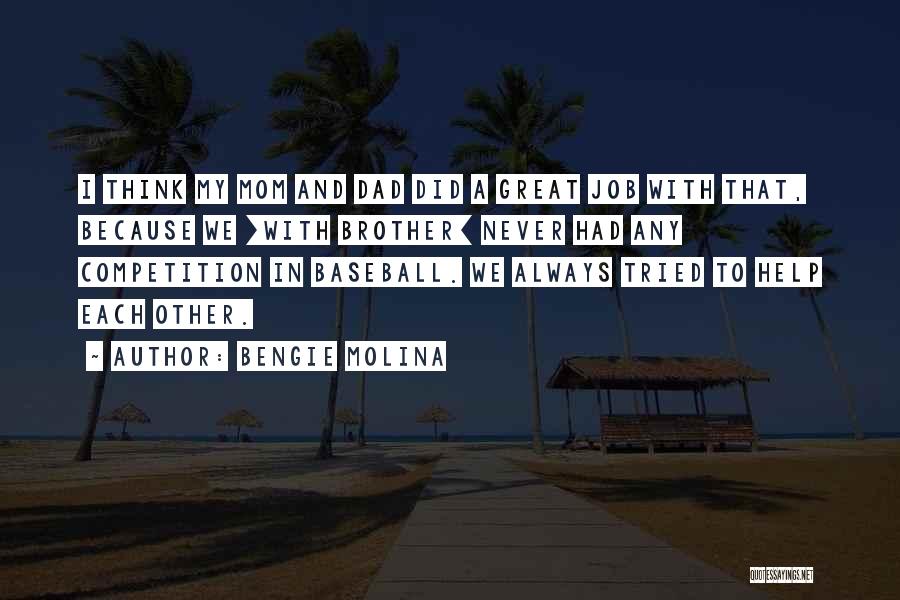 Bengie Molina Quotes: I Think My Mom And Dad Did A Great Job With That, Because We [with Brother] Never Had Any Competition