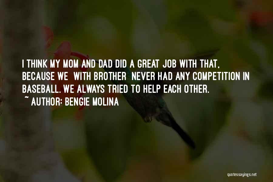 Bengie Molina Quotes: I Think My Mom And Dad Did A Great Job With That, Because We [with Brother] Never Had Any Competition