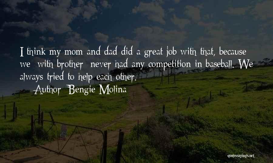 Bengie Molina Quotes: I Think My Mom And Dad Did A Great Job With That, Because We [with Brother] Never Had Any Competition