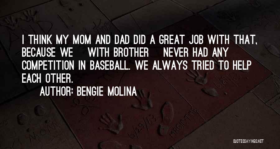Bengie Molina Quotes: I Think My Mom And Dad Did A Great Job With That, Because We [with Brother] Never Had Any Competition