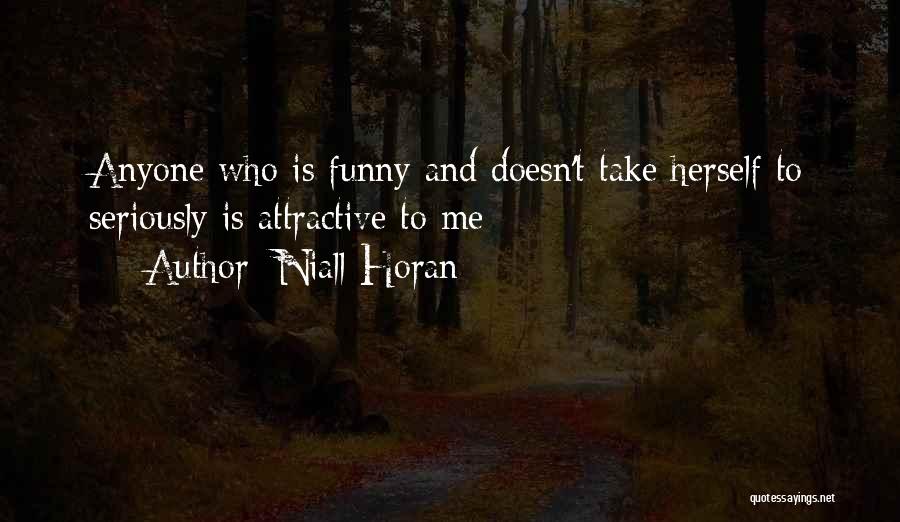 Niall Horan Quotes: Anyone Who Is Funny And Doesn't Take Herself To Seriously Is Attractive To Me