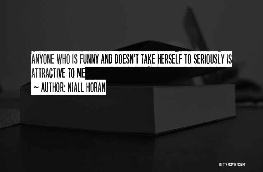 Niall Horan Quotes: Anyone Who Is Funny And Doesn't Take Herself To Seriously Is Attractive To Me