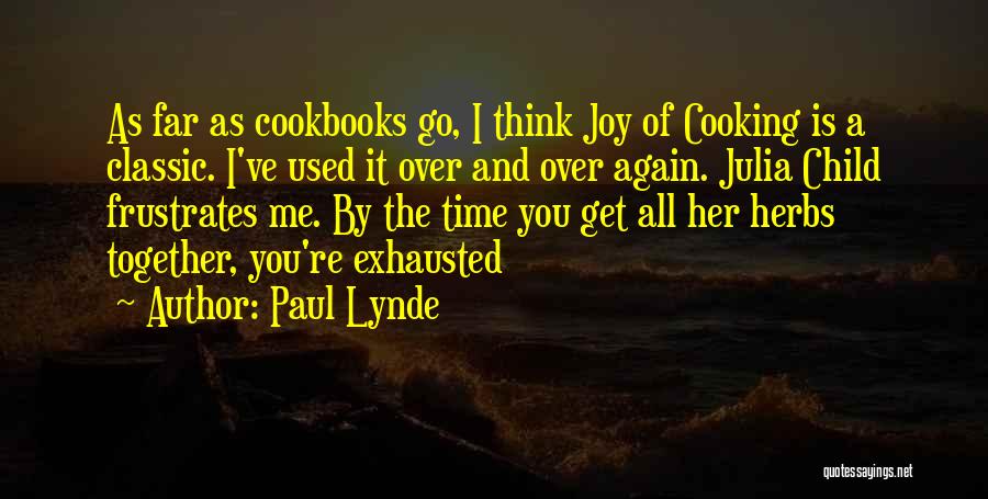 Paul Lynde Quotes: As Far As Cookbooks Go, I Think Joy Of Cooking Is A Classic. I've Used It Over And Over Again.