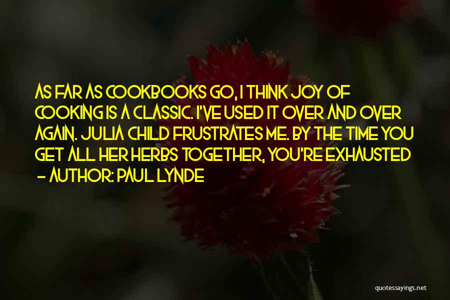 Paul Lynde Quotes: As Far As Cookbooks Go, I Think Joy Of Cooking Is A Classic. I've Used It Over And Over Again.