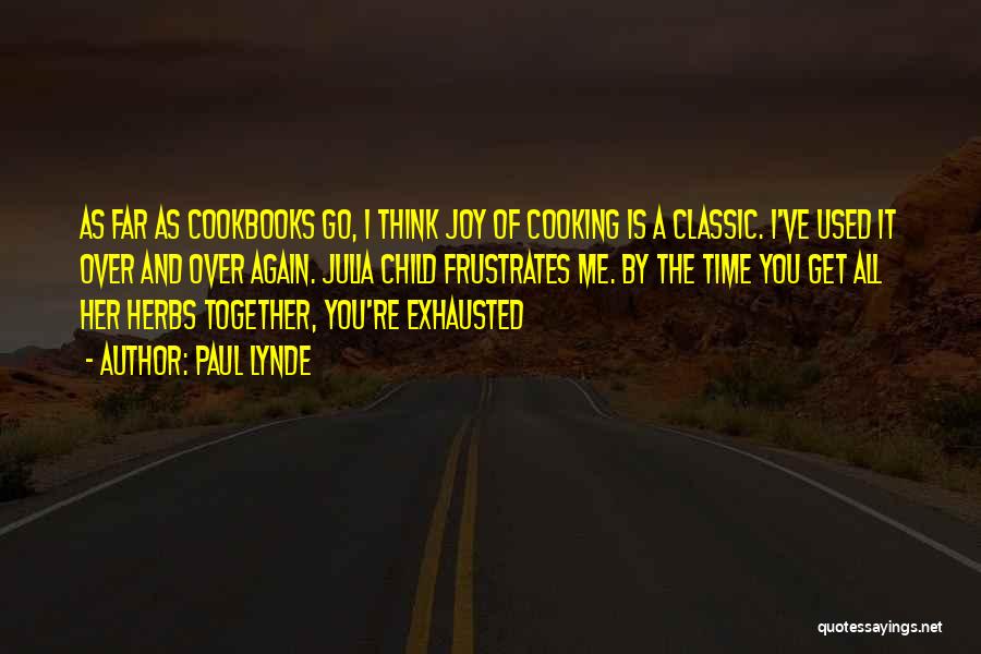 Paul Lynde Quotes: As Far As Cookbooks Go, I Think Joy Of Cooking Is A Classic. I've Used It Over And Over Again.