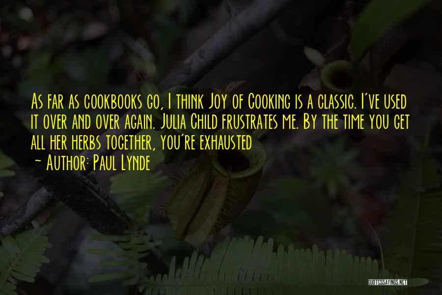 Paul Lynde Quotes: As Far As Cookbooks Go, I Think Joy Of Cooking Is A Classic. I've Used It Over And Over Again.