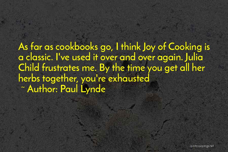 Paul Lynde Quotes: As Far As Cookbooks Go, I Think Joy Of Cooking Is A Classic. I've Used It Over And Over Again.