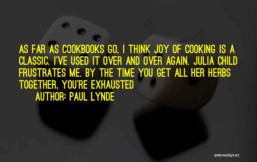 Paul Lynde Quotes: As Far As Cookbooks Go, I Think Joy Of Cooking Is A Classic. I've Used It Over And Over Again.