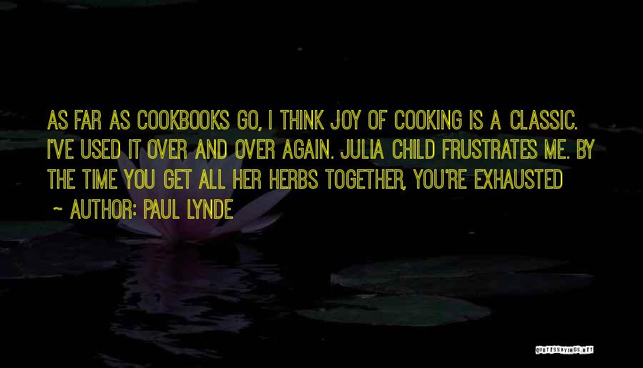 Paul Lynde Quotes: As Far As Cookbooks Go, I Think Joy Of Cooking Is A Classic. I've Used It Over And Over Again.