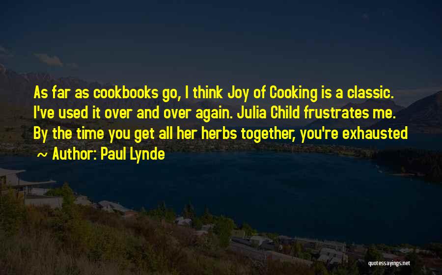 Paul Lynde Quotes: As Far As Cookbooks Go, I Think Joy Of Cooking Is A Classic. I've Used It Over And Over Again.