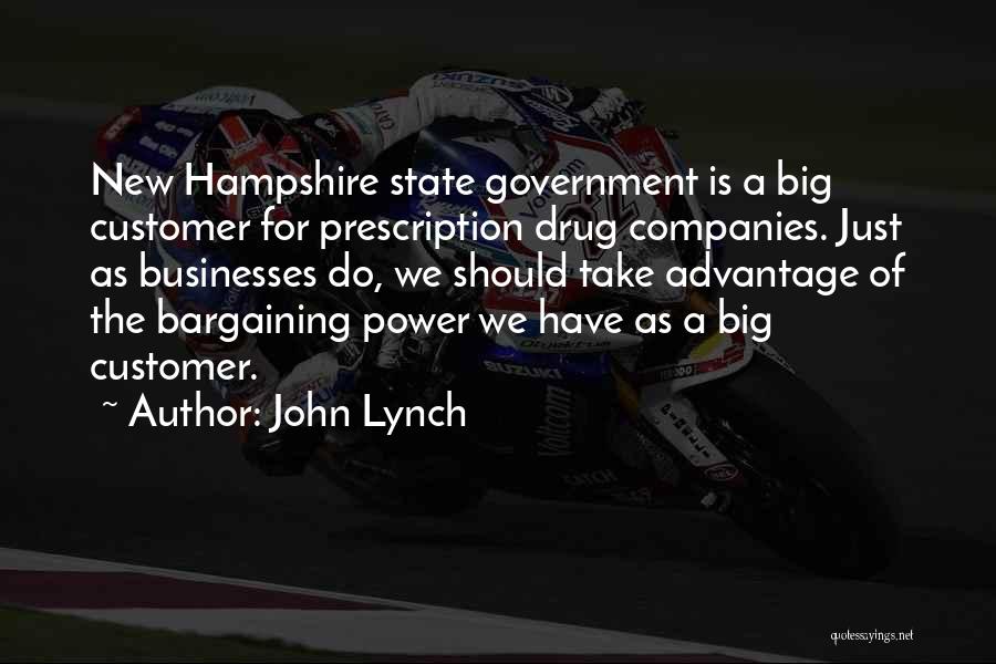 John Lynch Quotes: New Hampshire State Government Is A Big Customer For Prescription Drug Companies. Just As Businesses Do, We Should Take Advantage