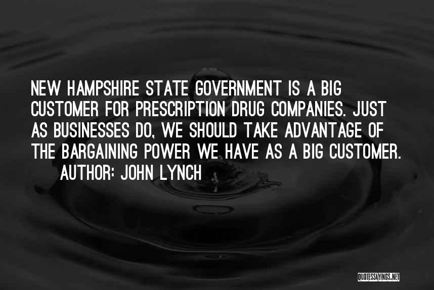 John Lynch Quotes: New Hampshire State Government Is A Big Customer For Prescription Drug Companies. Just As Businesses Do, We Should Take Advantage