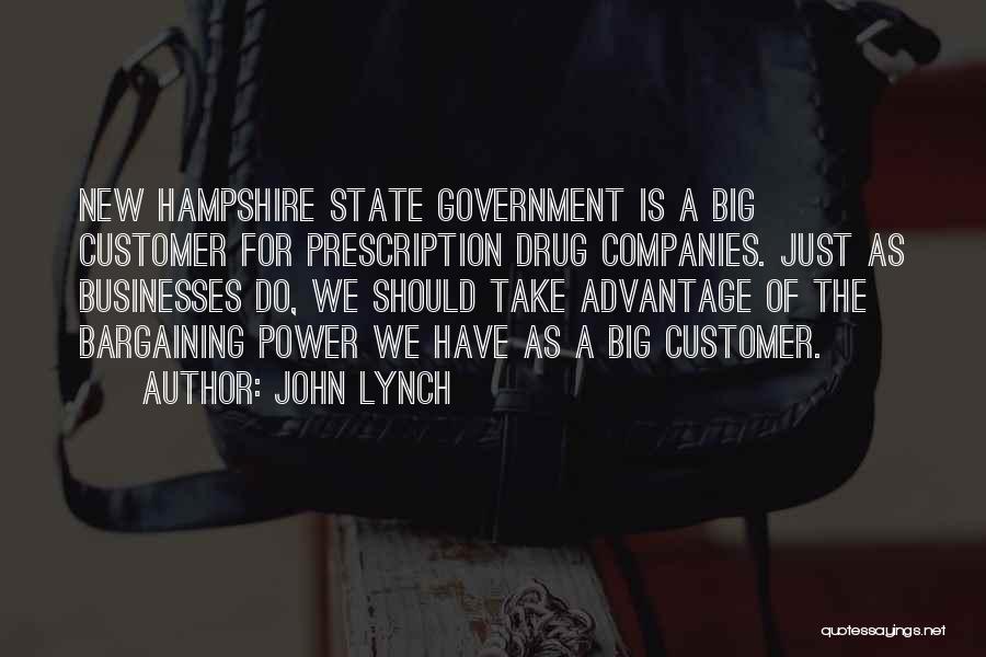 John Lynch Quotes: New Hampshire State Government Is A Big Customer For Prescription Drug Companies. Just As Businesses Do, We Should Take Advantage
