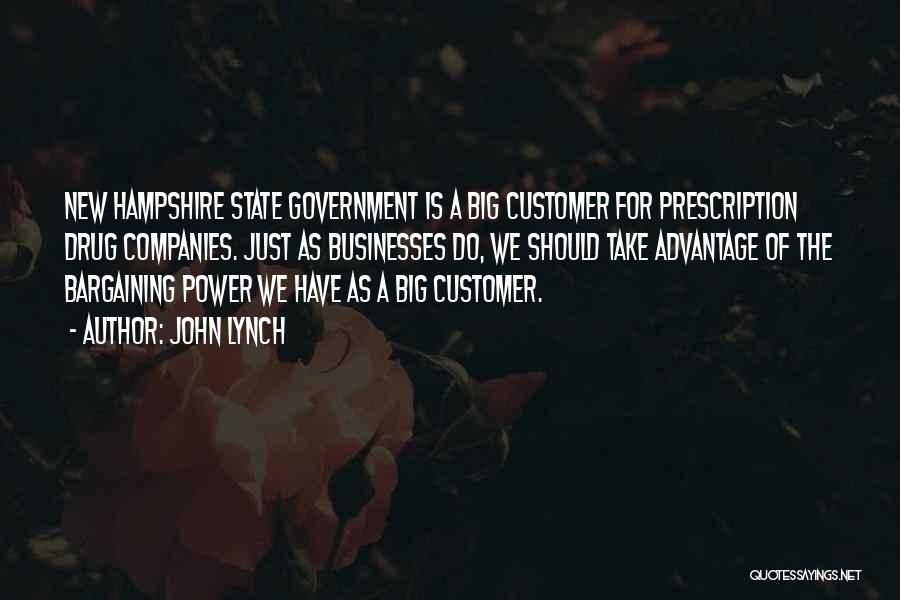 John Lynch Quotes: New Hampshire State Government Is A Big Customer For Prescription Drug Companies. Just As Businesses Do, We Should Take Advantage