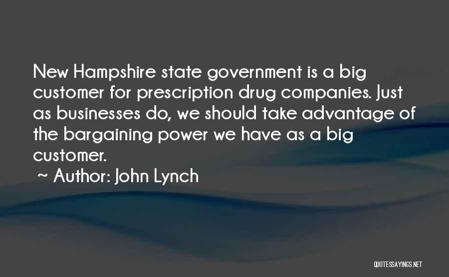 John Lynch Quotes: New Hampshire State Government Is A Big Customer For Prescription Drug Companies. Just As Businesses Do, We Should Take Advantage