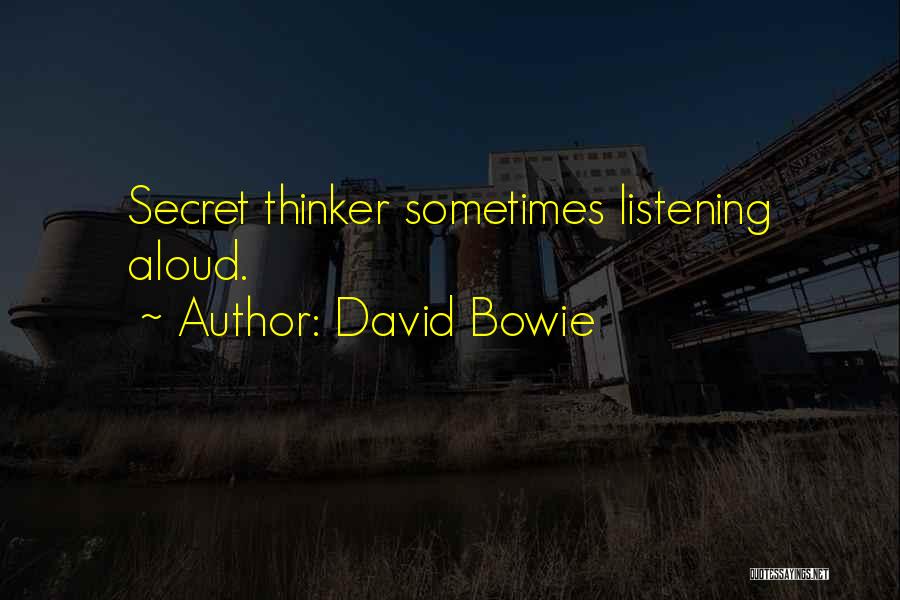David Bowie Quotes: Secret Thinker Sometimes Listening Aloud.