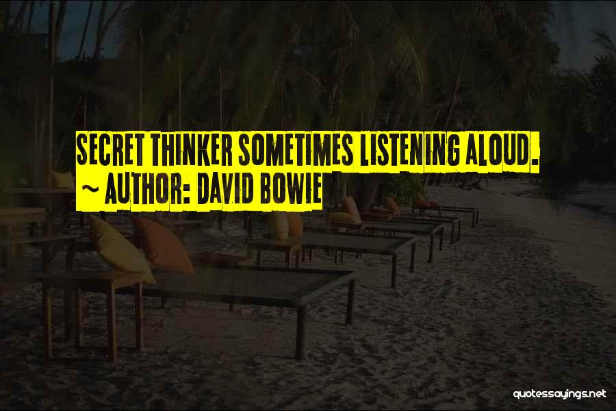 David Bowie Quotes: Secret Thinker Sometimes Listening Aloud.