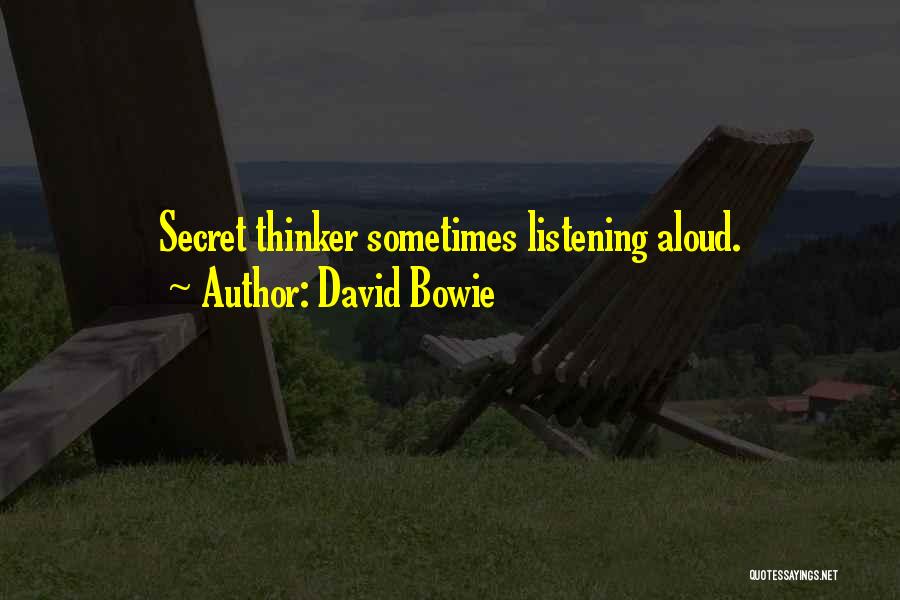 David Bowie Quotes: Secret Thinker Sometimes Listening Aloud.