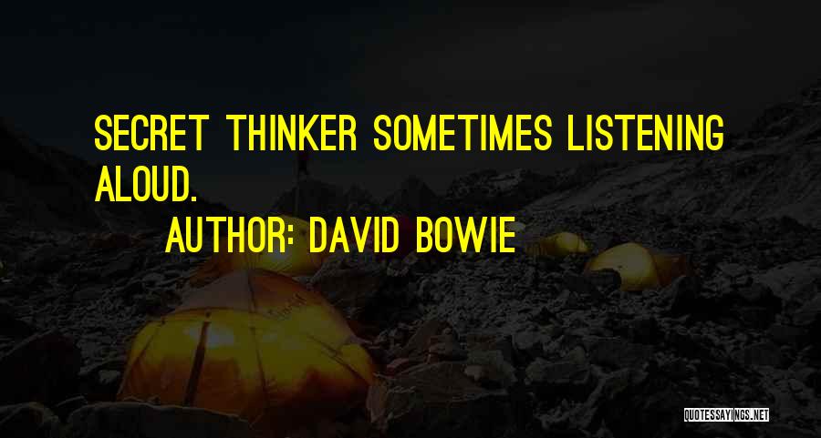David Bowie Quotes: Secret Thinker Sometimes Listening Aloud.