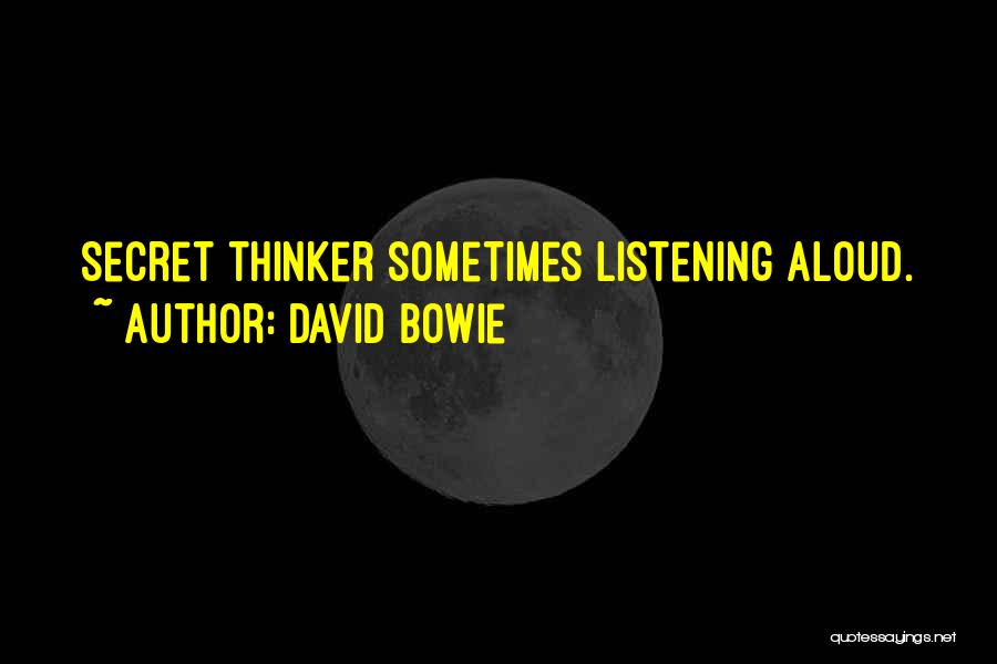 David Bowie Quotes: Secret Thinker Sometimes Listening Aloud.