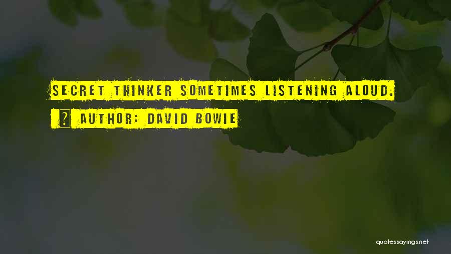 David Bowie Quotes: Secret Thinker Sometimes Listening Aloud.