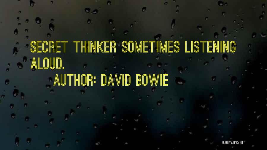 David Bowie Quotes: Secret Thinker Sometimes Listening Aloud.