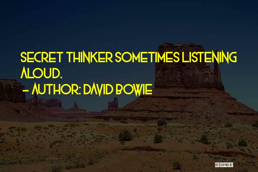 David Bowie Quotes: Secret Thinker Sometimes Listening Aloud.
