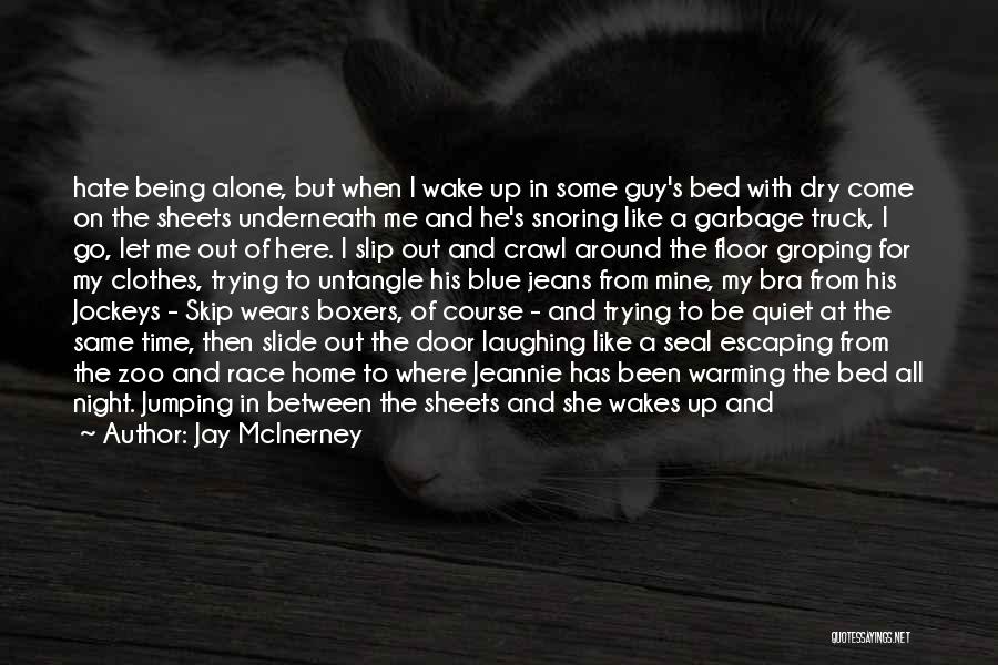 Jay McInerney Quotes: Hate Being Alone, But When I Wake Up In Some Guy's Bed With Dry Come On The Sheets Underneath Me