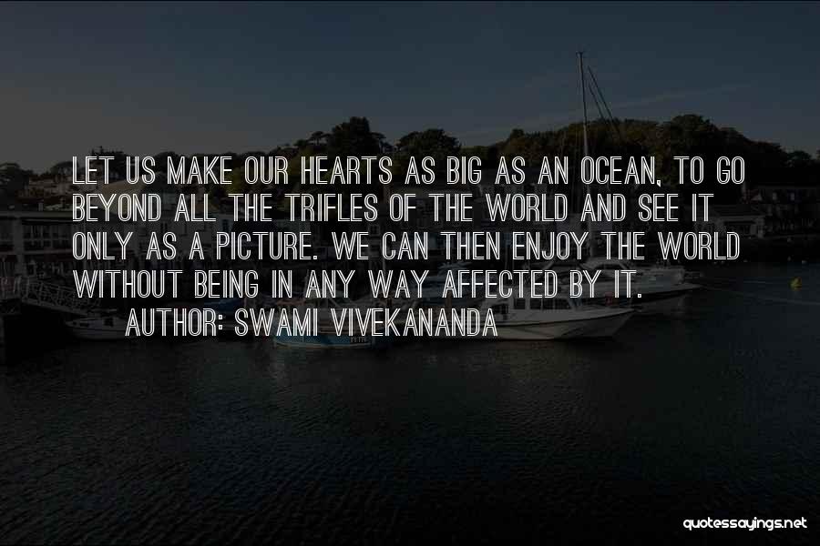 Swami Vivekananda Quotes: Let Us Make Our Hearts As Big As An Ocean, To Go Beyond All The Trifles Of The World And