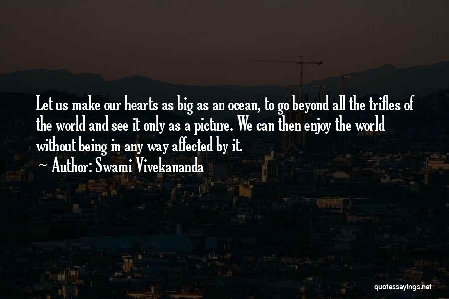 Swami Vivekananda Quotes: Let Us Make Our Hearts As Big As An Ocean, To Go Beyond All The Trifles Of The World And