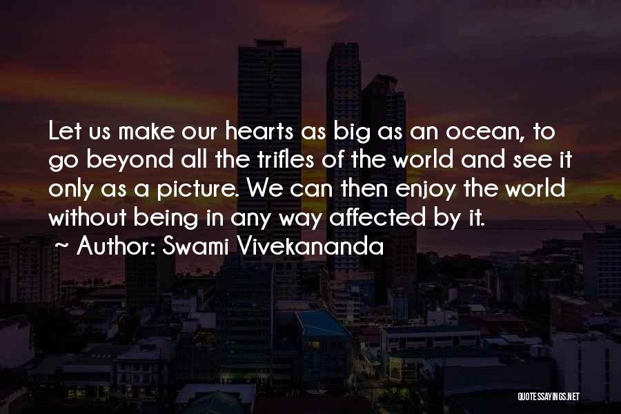 Swami Vivekananda Quotes: Let Us Make Our Hearts As Big As An Ocean, To Go Beyond All The Trifles Of The World And