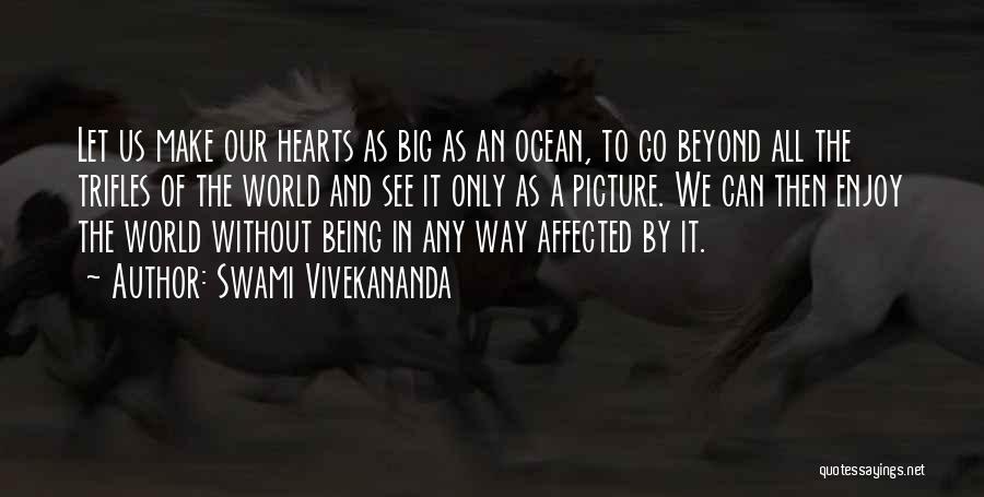 Swami Vivekananda Quotes: Let Us Make Our Hearts As Big As An Ocean, To Go Beyond All The Trifles Of The World And