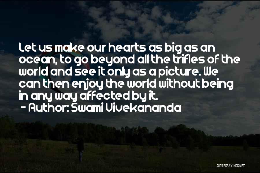 Swami Vivekananda Quotes: Let Us Make Our Hearts As Big As An Ocean, To Go Beyond All The Trifles Of The World And