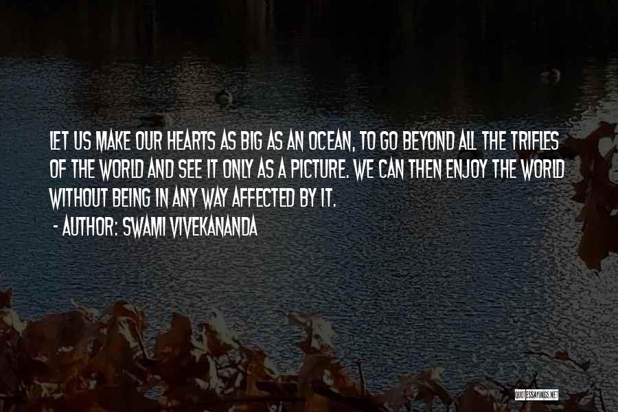 Swami Vivekananda Quotes: Let Us Make Our Hearts As Big As An Ocean, To Go Beyond All The Trifles Of The World And