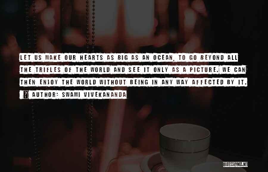 Swami Vivekananda Quotes: Let Us Make Our Hearts As Big As An Ocean, To Go Beyond All The Trifles Of The World And