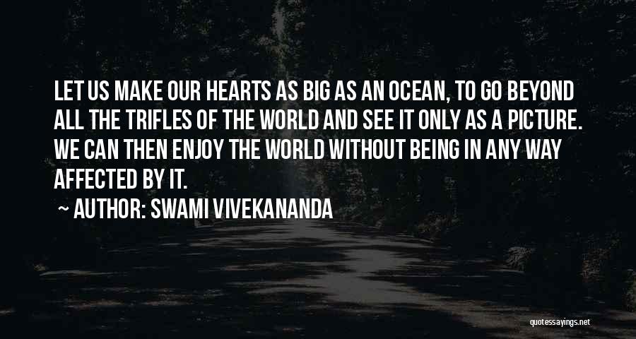 Swami Vivekananda Quotes: Let Us Make Our Hearts As Big As An Ocean, To Go Beyond All The Trifles Of The World And