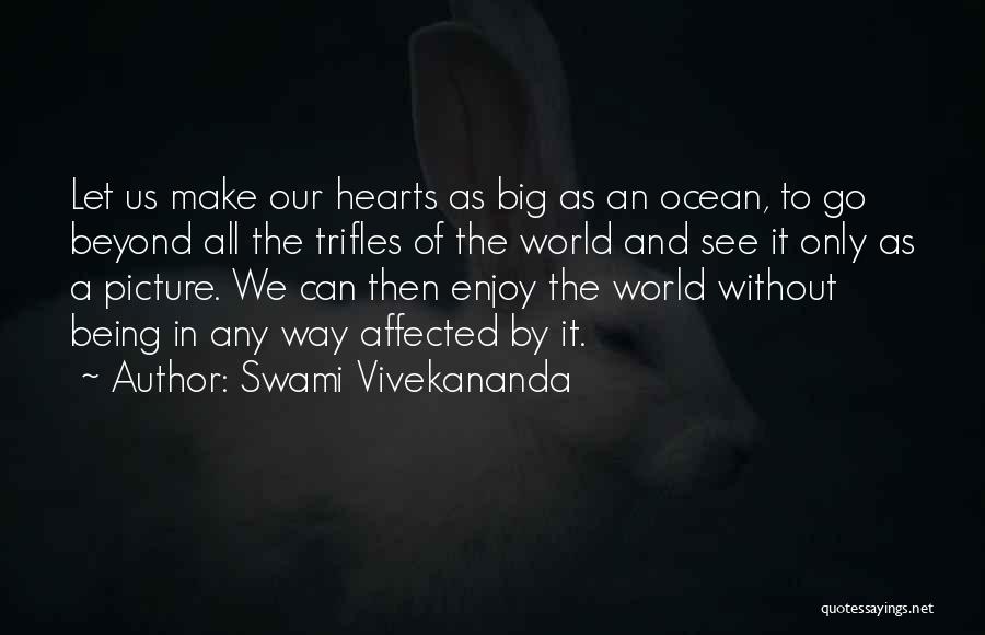 Swami Vivekananda Quotes: Let Us Make Our Hearts As Big As An Ocean, To Go Beyond All The Trifles Of The World And
