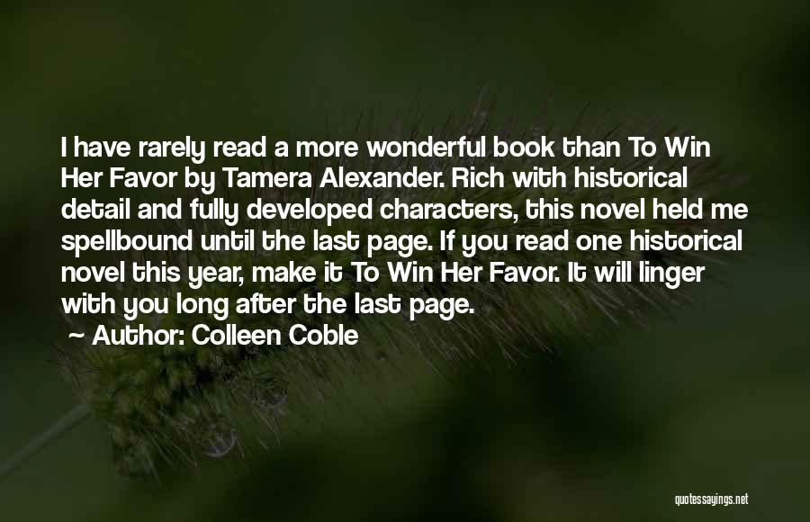 Colleen Coble Quotes: I Have Rarely Read A More Wonderful Book Than To Win Her Favor By Tamera Alexander. Rich With Historical Detail