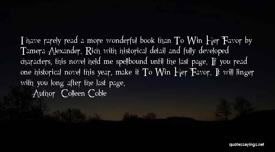 Colleen Coble Quotes: I Have Rarely Read A More Wonderful Book Than To Win Her Favor By Tamera Alexander. Rich With Historical Detail