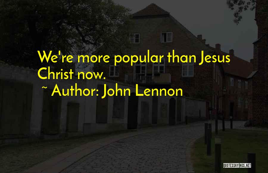 John Lennon Quotes: We're More Popular Than Jesus Christ Now.