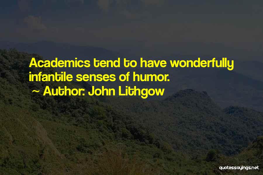 John Lithgow Quotes: Academics Tend To Have Wonderfully Infantile Senses Of Humor.