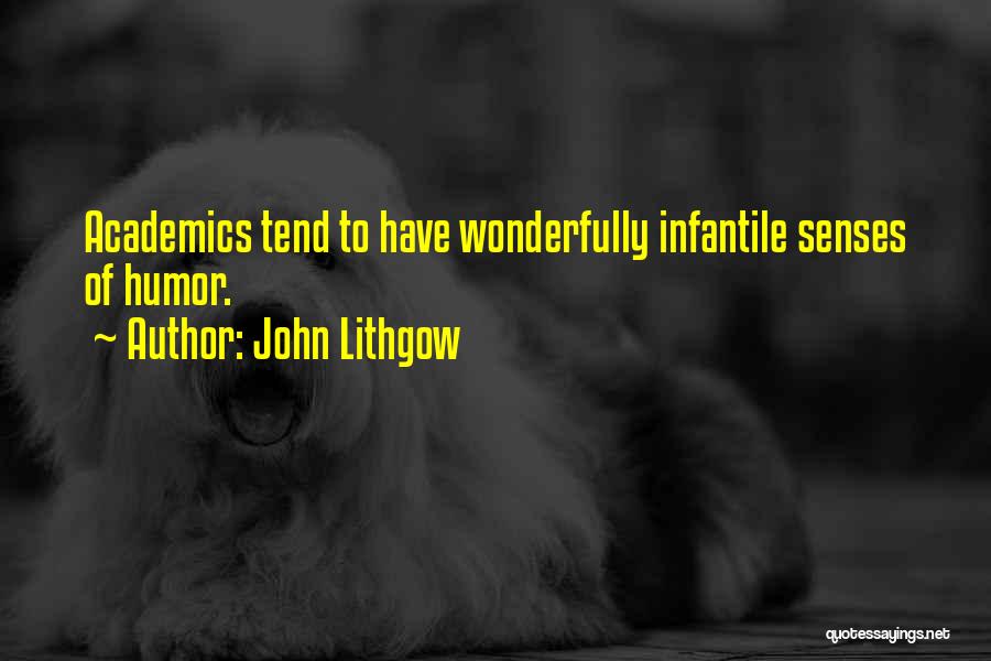 John Lithgow Quotes: Academics Tend To Have Wonderfully Infantile Senses Of Humor.