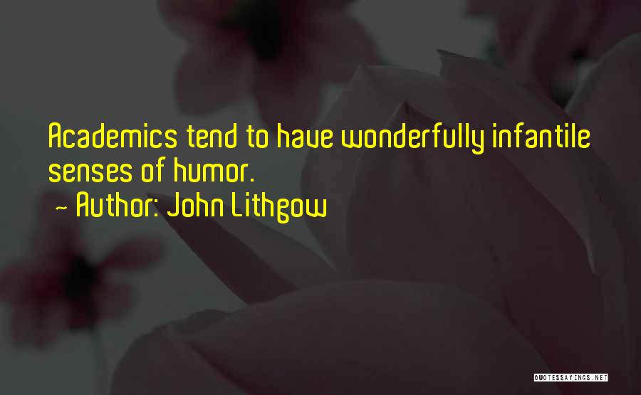 John Lithgow Quotes: Academics Tend To Have Wonderfully Infantile Senses Of Humor.