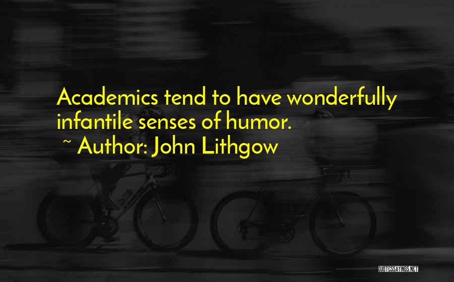 John Lithgow Quotes: Academics Tend To Have Wonderfully Infantile Senses Of Humor.