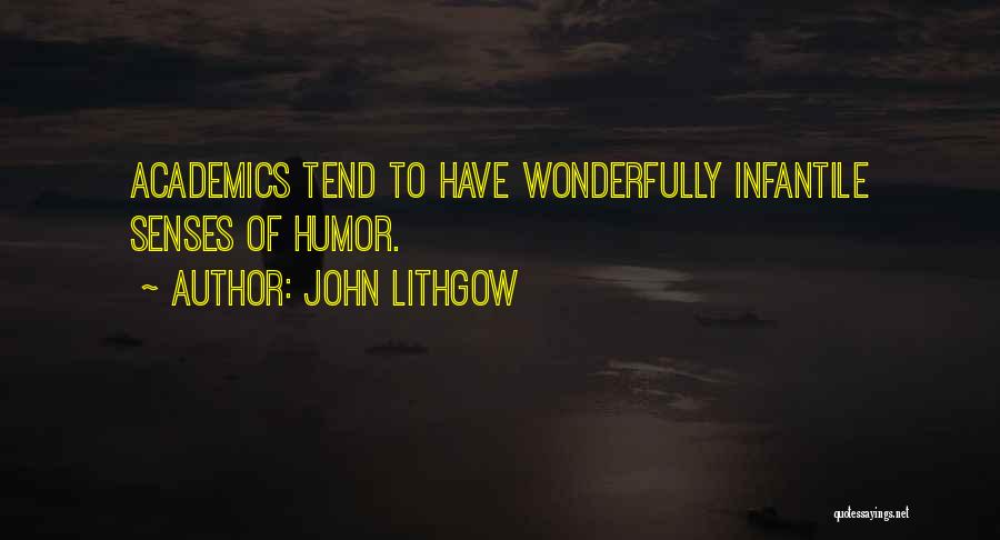 John Lithgow Quotes: Academics Tend To Have Wonderfully Infantile Senses Of Humor.