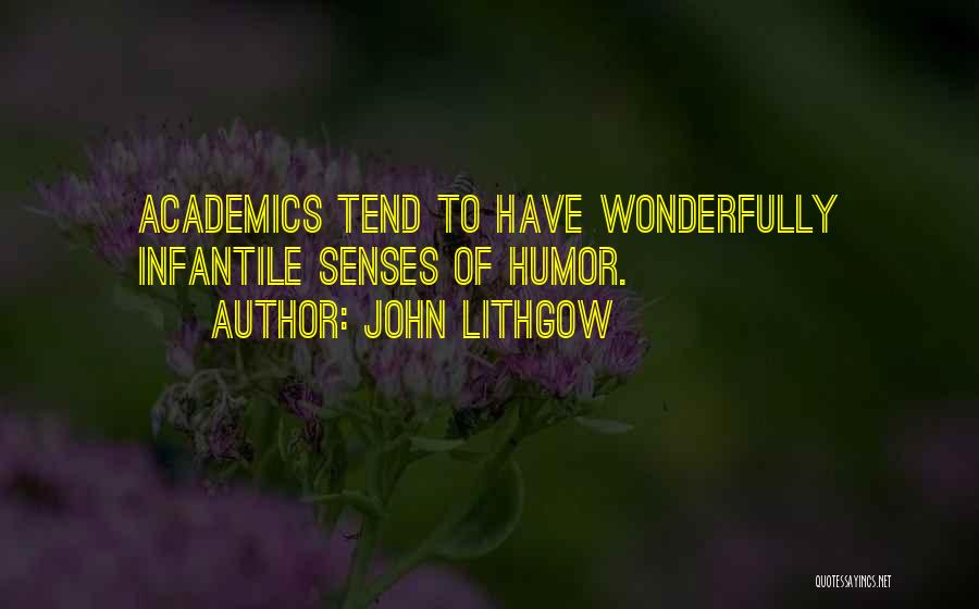 John Lithgow Quotes: Academics Tend To Have Wonderfully Infantile Senses Of Humor.