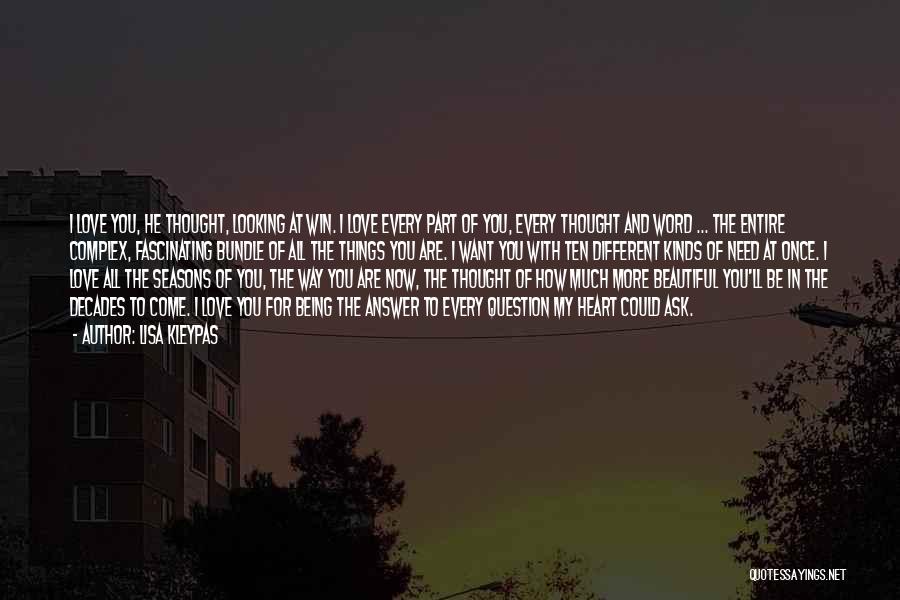 Lisa Kleypas Quotes: I Love You, He Thought, Looking At Win. I Love Every Part Of You, Every Thought And Word ... The