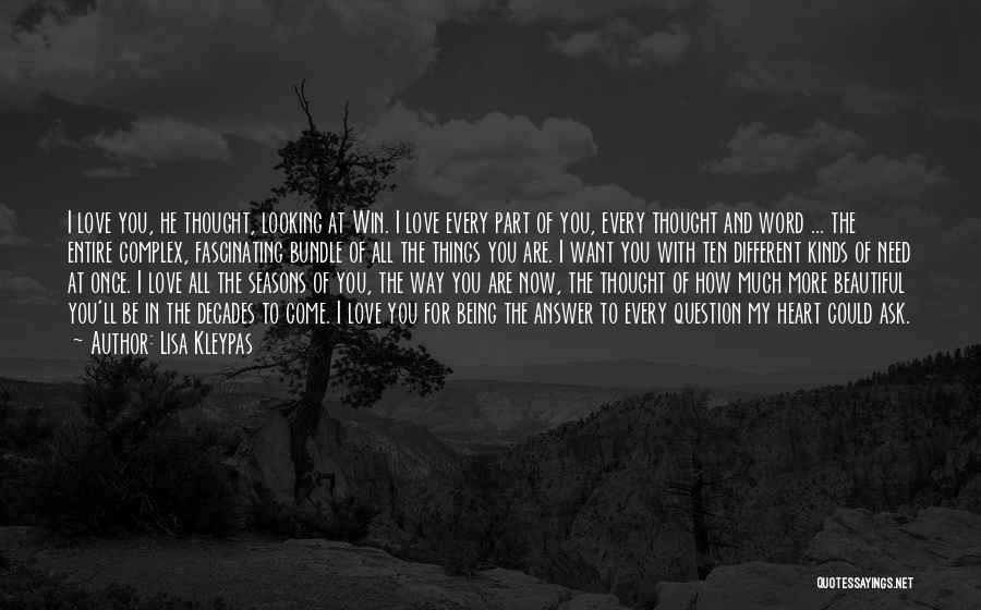 Lisa Kleypas Quotes: I Love You, He Thought, Looking At Win. I Love Every Part Of You, Every Thought And Word ... The