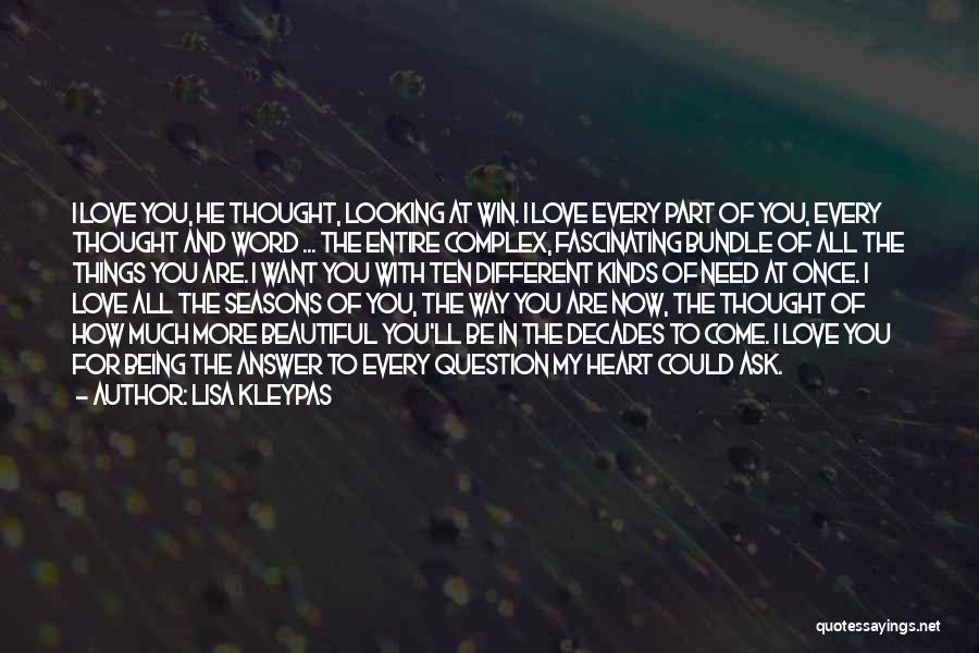 Lisa Kleypas Quotes: I Love You, He Thought, Looking At Win. I Love Every Part Of You, Every Thought And Word ... The